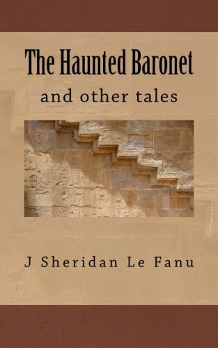 The Haunted Baronet J. Sheridan Le Fanu