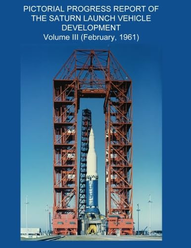 Pictorial Progress Report of the Saturn Launch Vehicle Development (Vol. III)