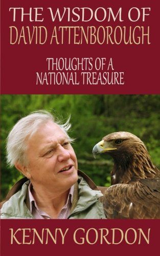 The Wisdom of David Attenborough Thoughts of a National Treasure