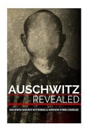 Auschwitz Revealed Auschwitz Greatest Mysteries and Survivor Stories Unveiled