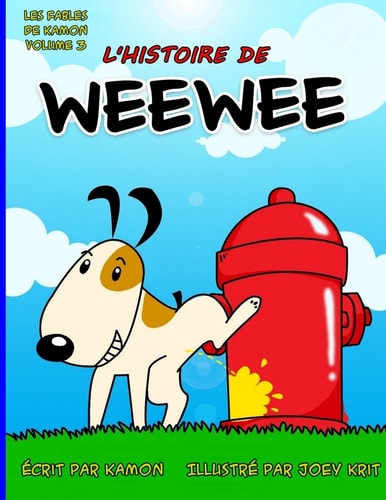 L' histoire de Weewee Histoire Drole d'un Petit Chien Qui Faisait Pipi Partout