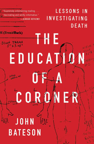 The Education of a Coroner Lessons in Investigating Death