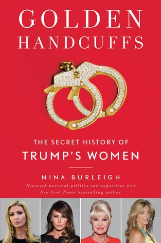 Golden Handcuffs The Secret History of Trump's Women