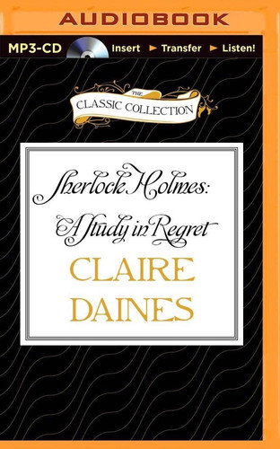 Sherlock Holmes: A Study in Regret (The Classic Collection)