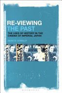 Re-viewing the Past The Uses of History in the Cinema of Imperial Japan