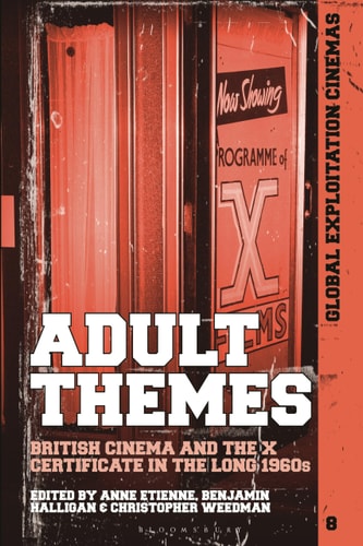Adult Themes British Cinema and the X Certificate in the Long 1960s