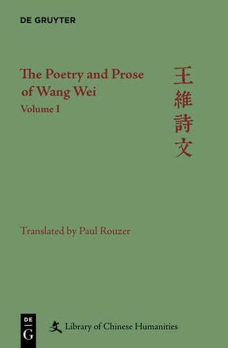 The Poetry and Prose of Wang Wei Volume I