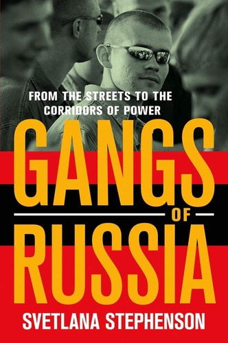 Gangs of Russia From the Streets to the Corridors of Power