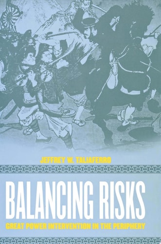 Balancing Risks Great Power Intervention in the Periphery