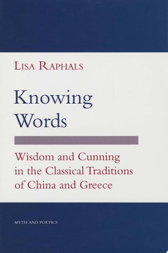 Knowing Words Wisdom and Cunning in the Classical Traditions of China and Greece