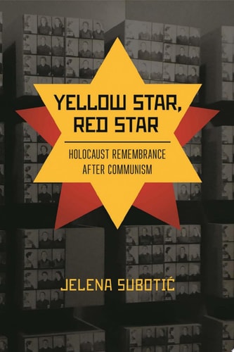 Yellow Star, Red Star Holocaust Remembrance after Communism