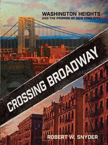 Crossing Broadway Washington Heights and the Promise of New York City
