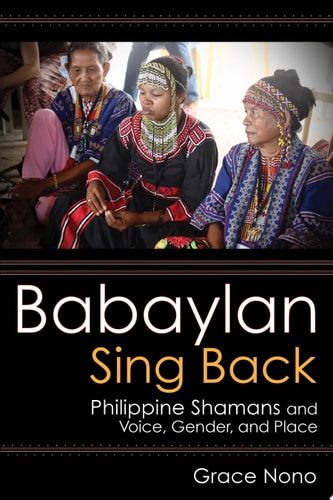Babaylan Sing Back Philippine Shamans and Voice, Gender, and Place
