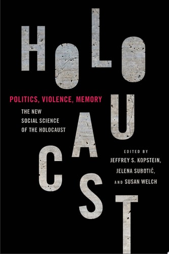 Politics, Violence, Memory The New Social Science of the Holocaust