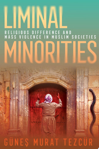 Liminal Minorities Religious Difference and Mass Violence in Muslim Societies