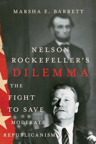 Nelson Rockefeller's Dilemma The Fight to Save Moderate Republicanism