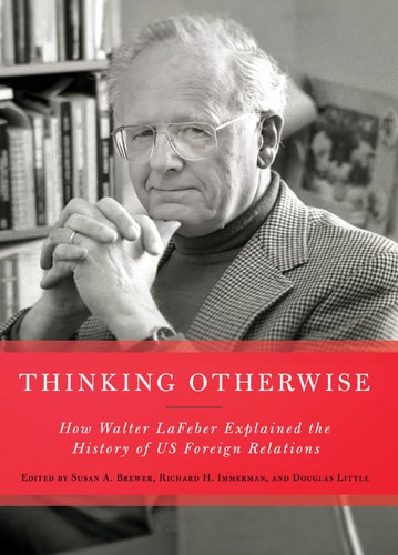 Thinking Otherwise How Walter LaFeber Explained the History of US Foreign Relations