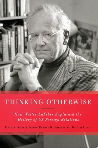 Thinking Otherwise How Walter LaFeber Explained the History of US Foreign Relations