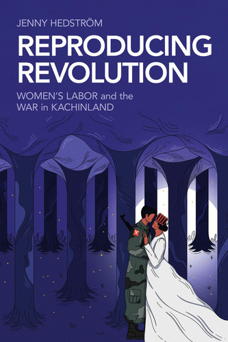 Reproducing Revolution: Women's Labor and the War in Kachinland