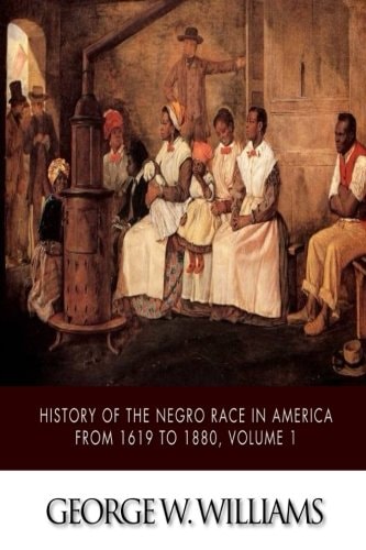 History of the Negro Race in America from 1619 to 1880, Volume 1