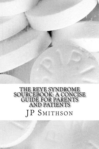 The Reye Syndrome Sourcebook A Concise Guide for Parents and Patients