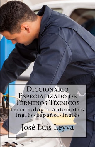 Diccionario Especializado de Términos Técnicos Terminología Automotriz Inglés-Español-Inglés