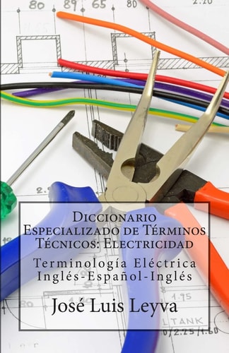 Diccionario Especializado de Términos Técnicos Electricidad: Terminología Eléctrica Inglés-Español-Inglés