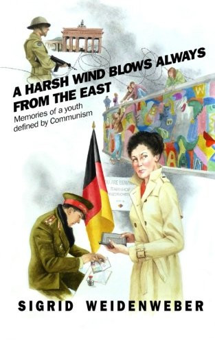 A Harsh Wind Always Blows from the East Memories of a Youth Defined by Communism