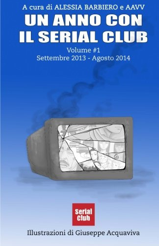Un Anno con il Serial Club - Volume #1 - Settembre 2013 Agosto 2014