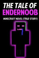 The Tale of EnderN00b Minecraft Novel (True Story)