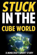 Stuck in the Cube World A Minecraft Short Story