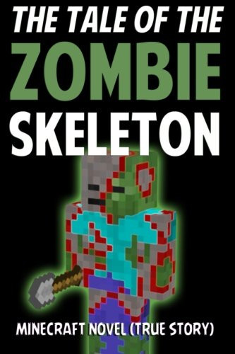 The Tale of the Skeleton Zombie Minecraft Novel (True Story)