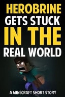 Herobrine Gets Stuck in the Real World A Minecraft Short Story