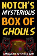 Notch's Mysterious Box of Ghouls A Minecraft Adventure Book