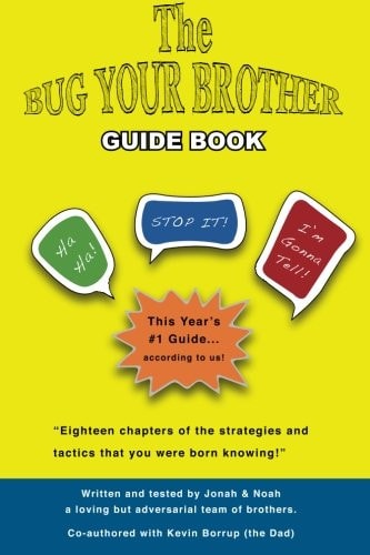 The Bug Your Brother Guide Book Eighteen Chapters of the Strategies and Tactics That You Were Born Knowing!