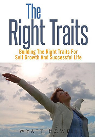 The Right Traits Building the Right Traits for Self Growth and Successful Life