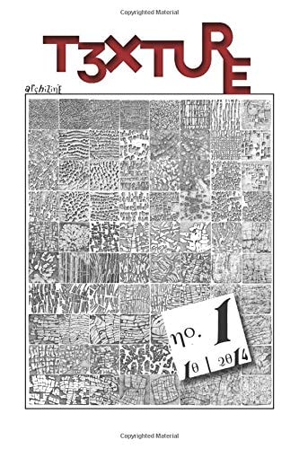 T3XTURE Archizine: Architecture, Landscape, the City, and the House Through Texts, Poetry, Painting, Drawing, Photography, Design and Constructions. October 2014. no. 1