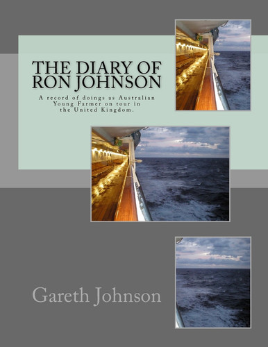 The Diary of Ron Johnson A Record of Doings As Australian Young Farmer on Tour in the United Kingdom