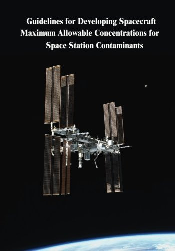 Guidelines for Developing Spacecraft Maximum Allowable Concentrations for Space Station Contaminants