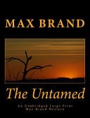 The Untamed an Unabridged Large Print Max Brand Western The Complete and Unabridged Original Classic Western