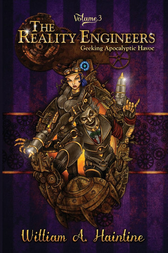 The Reality Engineers Volume 3: Geeking Apocalyptic Havoc