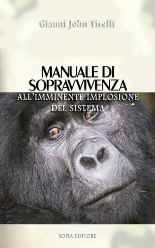 Manuale Di Sopravvivenza All' Imminente Implosione Del Sistema