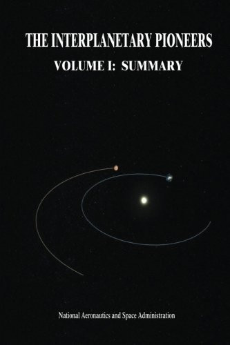 The Interplanetary Pioneers Volume I: Summary