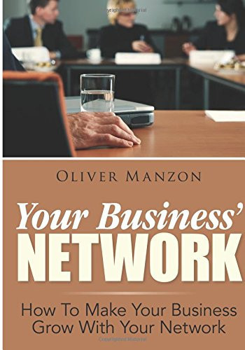 Your Business' Network How to Make Your Business Grow with Your Network