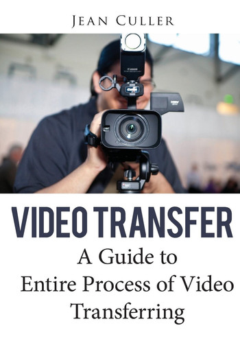 Video Transfer A Guide to Entire Process of Video Transferring
