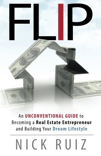 Flip An Unconventional Guide to Becoming a Real Estate Entrepreneur and Building Your Dream Lifestyle