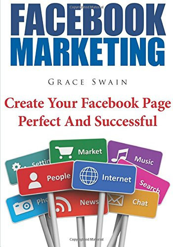Facebook Marketing Create Your Facebook Page Perfect and Successful