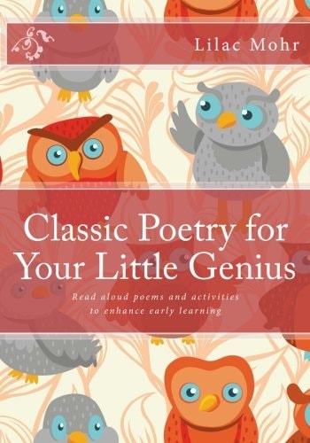 Classic Poetry for Your Little Genius Read Aloud Poems and Activities to Enhance Early Learning