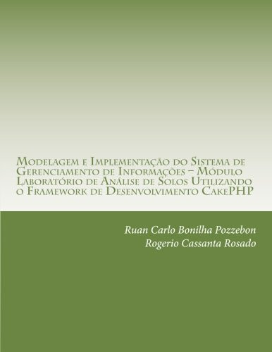 Modelagem e Implementação Do Sistema de Gerenciamento de Informações - Módulo Laboratório de análise de Solos Utilizando o Framework de Desenvolvimento CakePHP