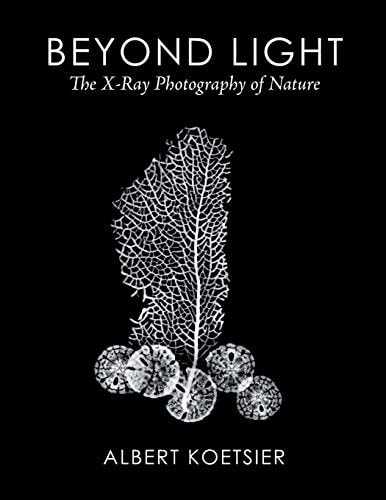 Beyond Light The X-Ray Photography of Nature